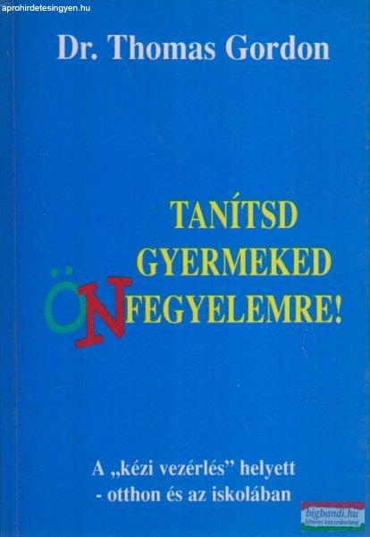 Dr. Thomas Gordon - Tanítsd gyermeked önfegyelemre!