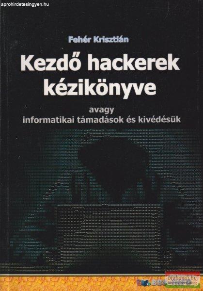 Fehér Krisztián - Kezdő hackerek kézikönyve