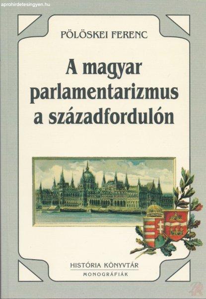 A MAGYAR PARLAMENTARIZMUS A SZÁZADFORDULÓN