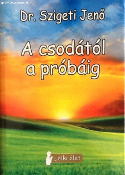 A csodától a próbáig - Dr. Szigeti Jenő