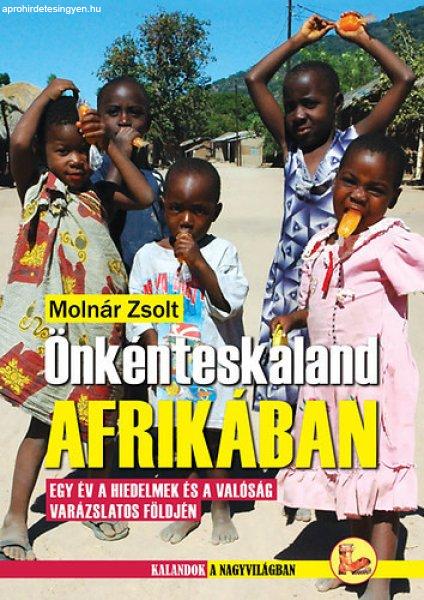 Önkénteskaland Afrikában - Egy év a hiedelmek és a valóság varázslatos
földjén - Molnár Zsolt
