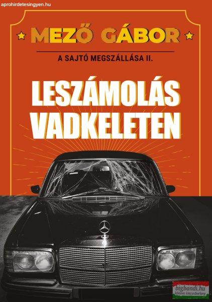 Mező Gábor - A sajtó megszállása II. - Leszámolás Vadkeleten