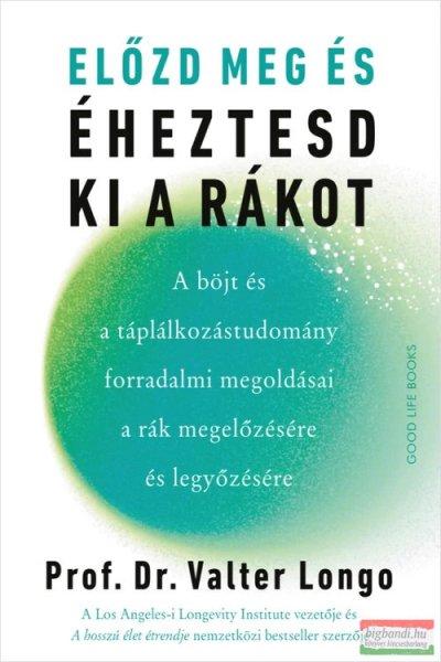 Prof. Dr. Valter Longo - Előzd meg és éheztesd ki a rákot