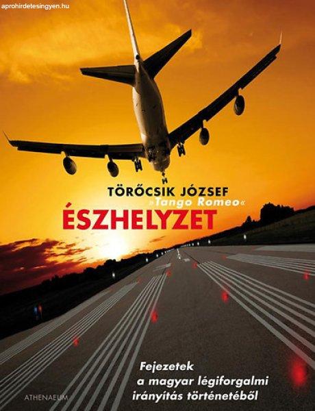 Észhelyzet - Fejezetek a magyar légiforgalmi irányítás történetéből -
Törőcsik József