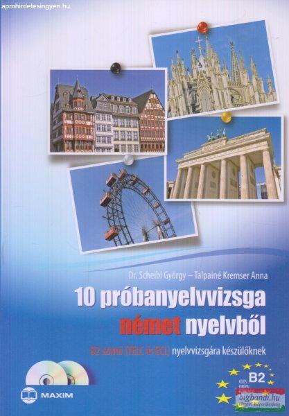Dr. Scheibl György -Talpainé Kremser Anna - 10 Próbanyelvvizsga német
nyelvből B2 szintű (TELC és ECL) nyevvizsgára készülőknek 