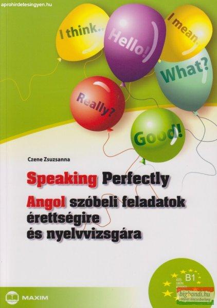 Czene Zsuzsanna - Speaking Perfectly - Angol szóbeli feladatok érettségire
és nyelvvizsgára