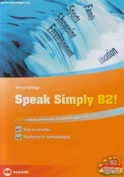 Weisz György - Speak Simply B2! Angol szóbeli érettségire és nyelvvizsgára
(telc, ECL)