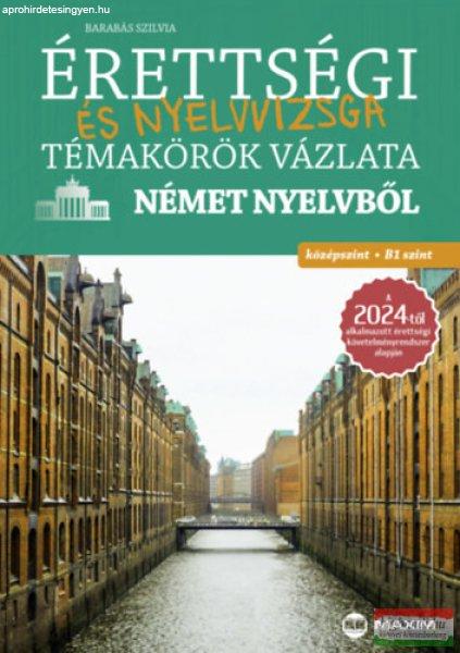 Barabás Szilvia - Érettségi és nyelvvizsga témakörök vázlata német
nyelvből - középszint, B1 szint