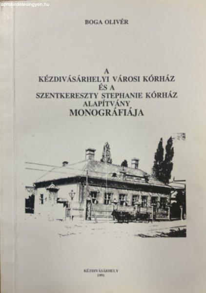 A Kézdivásárhelyi Városi Kórház és a Szentkereszty Stephanie Kórház
Alapítvány monográfiája - Boga Olivér