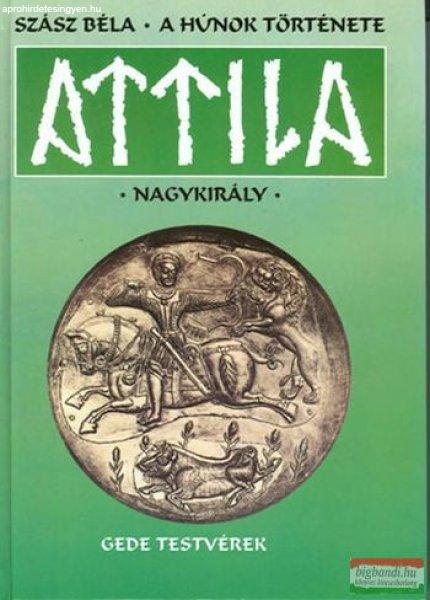 Szász Béla - Attila nagykirály - A hunok története