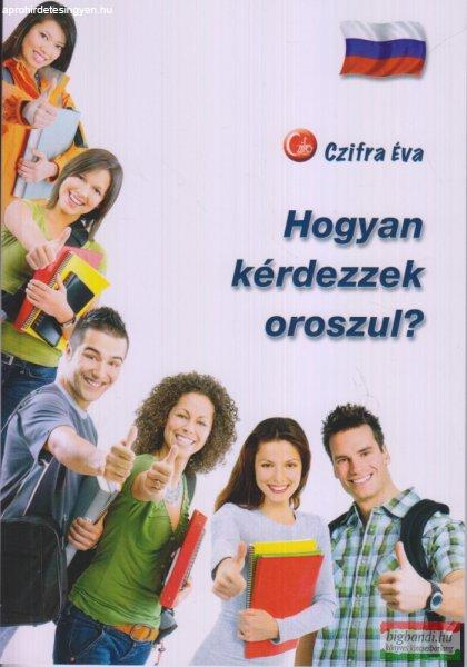 Czifra Éva - Hogyan kérdezzek oroszul?