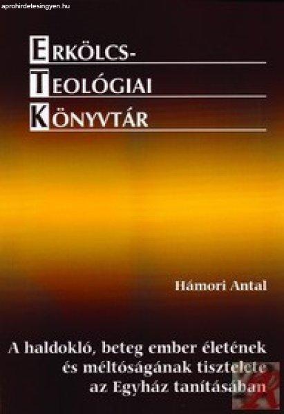A HALDOKLÓ, BETEG EMBER ÉLETÉNEK ÉS MÉLTÓSÁGÁNAK TISZTELETE AZ EGYHÁZ
TANÍTÁSÁBAN