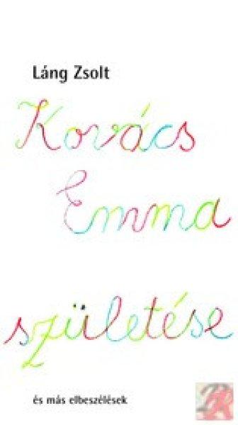 KOVÁCS EMMA SZÜLETÉSE ÉS MÁS ELBESZÉLÉSEK