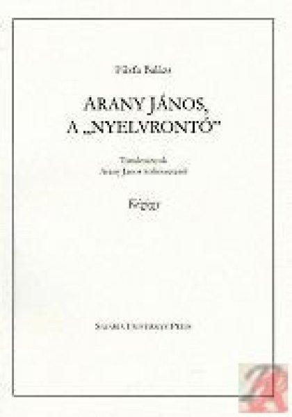ARANY JÁNOS, A "NYELVRONTÓ"