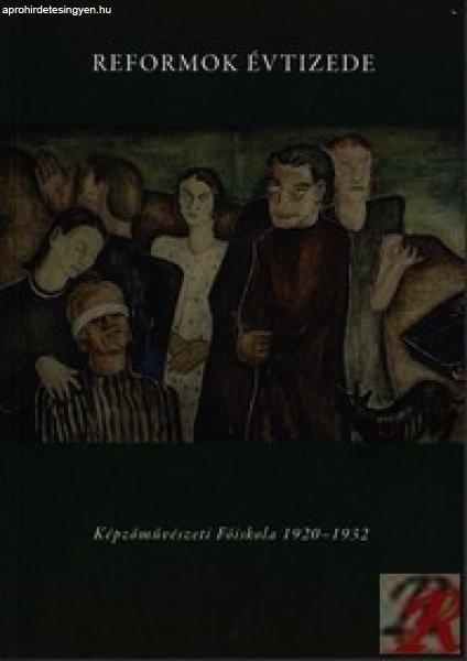REFORMOK ÉVTIZEDE - KÉPZŐMŰVÉSZETI FŐISKOLA 1920-1932