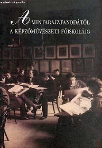 A MINTARAJZTANODÁTÓL A KÉPZŐMŰVÉSZETI FŐISKOLÁIG