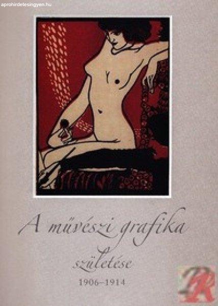 A MŰVÉSZI GRAFIKA SZÜLETÉSE 1906-1914