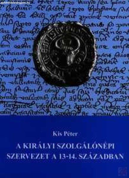 A KIRÁLYI SZOLGÁLÓNÉPI SZERVEZET A 13-14. SZÁZADBAN