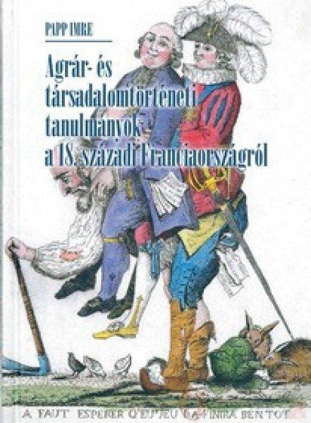 AGRÁR- ÉS TÁRSADALOMTÖRTÉNETI TANULMÁNYOK A 18. SZÁZADI
FRANCIAORSZÁGRÓL