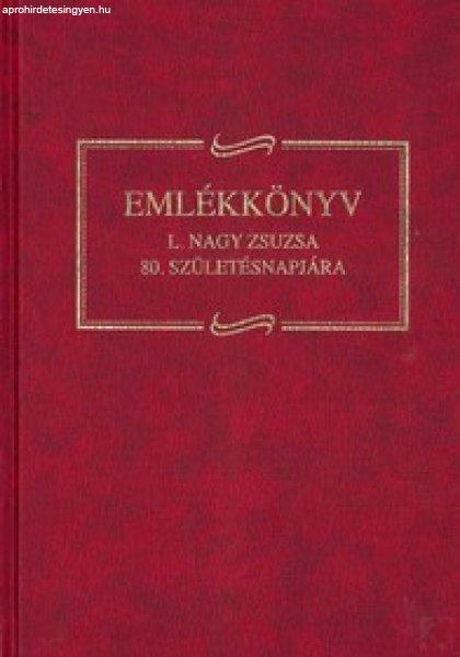 EMLÉKKÖNYV L. NAGY ZSUZSA 80. SZÜLETÉSNAPJÁRA