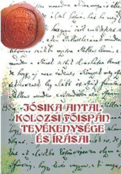JÓSIKA ANTAL KOLOZSI FŐISPÁN TEVÉKENYSÉGE ÉS ÍRÁSAI