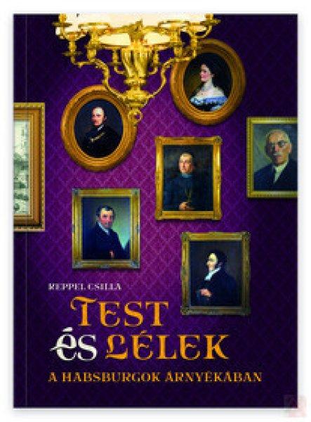 TEST ÉS LÉLEK A HABSBURGOK ÁRNYÉKÁBAN