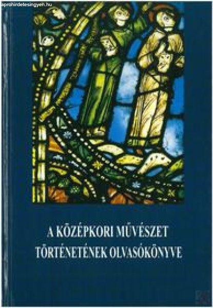 A KÖZÉPKORI MŰVÉSZET TÖRTÉNETÉNEK OLVASÓKÖNYVE