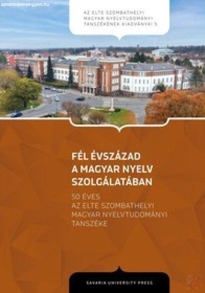 FÉL ÉVSZÁZAD A MAGYAR NYELV SZOLGÁLATÁBAN
