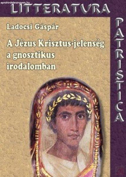 A JÉZUS KRISZTUS-JELENSÉG A GNOSZTIKUS IRODALOMBAN