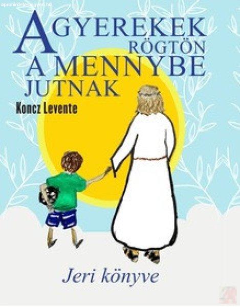 A GYEREKEK RÖGTÖN A MENNYBE JUTNAK. JERI KÖNYVE