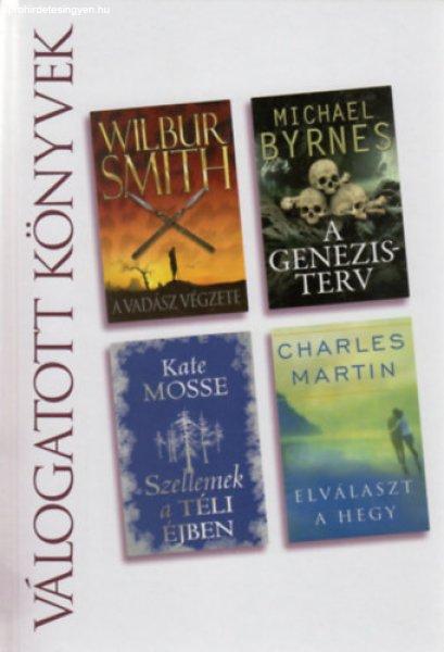 A vadász végzete / A Genezis-terv / Szellemek a téli éjben / Elválaszt a
hegy - Wilbur Smith, Michael Byrnes, Kate Mosse, Charles Martin