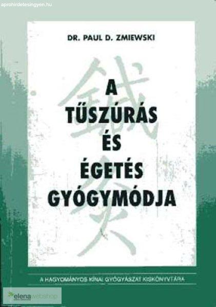 Dr. Paul D. Zmiewski - A tűszúrás és égetés gyógymódja