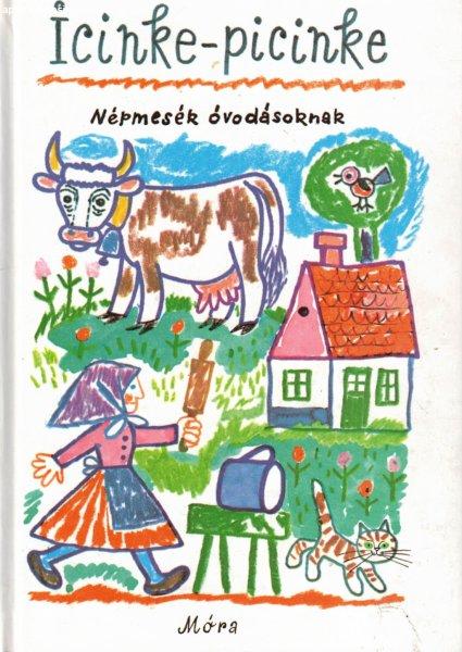Kovács Ágnes szerk. - Icinke-picinke - Népmesék óvodásoknak