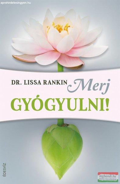Dr. Lissa Rankin - Merj gyógyulni!