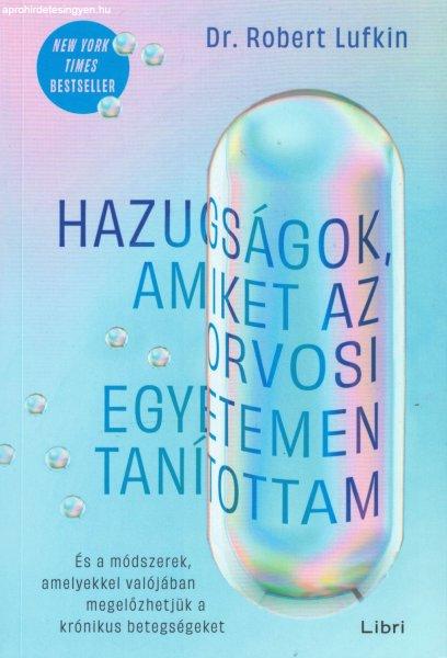 Dr. Robert Lufkin - Hazugságok, amiket az orvosi egyetemen tanítottam