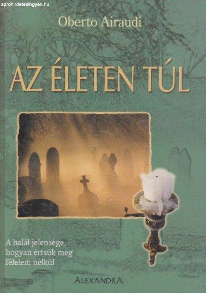 Oberto Airaudi - Az ?életen túl - A halál jelensége, hogyan értsük meg
félelem nélkül