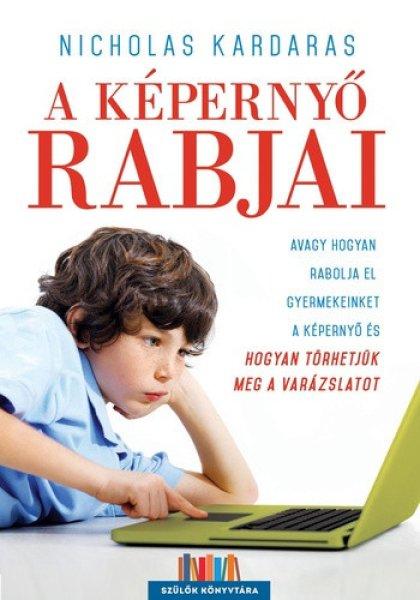 Nicholas Kardaras: A képernyő rabjai Jó állapotú szépséghibás
