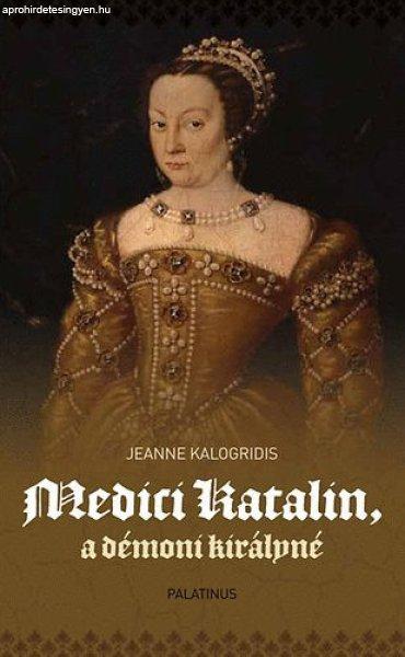 Medici Katalin, a démoni királyné - Jeanne Kalogridis