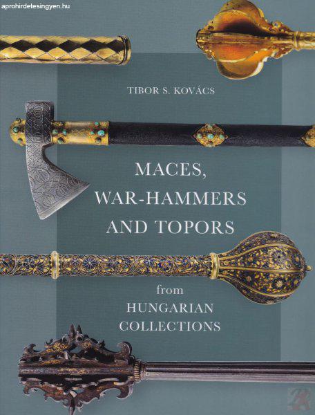 MACES, WAR-HAMMERS AND TOPORS FROM HUNGARIAN COLLECTIONS